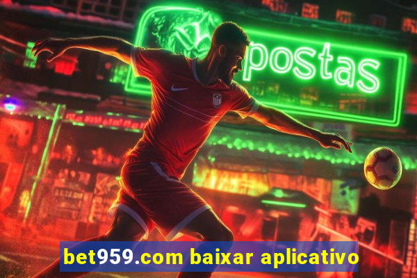 bet959.com baixar aplicativo